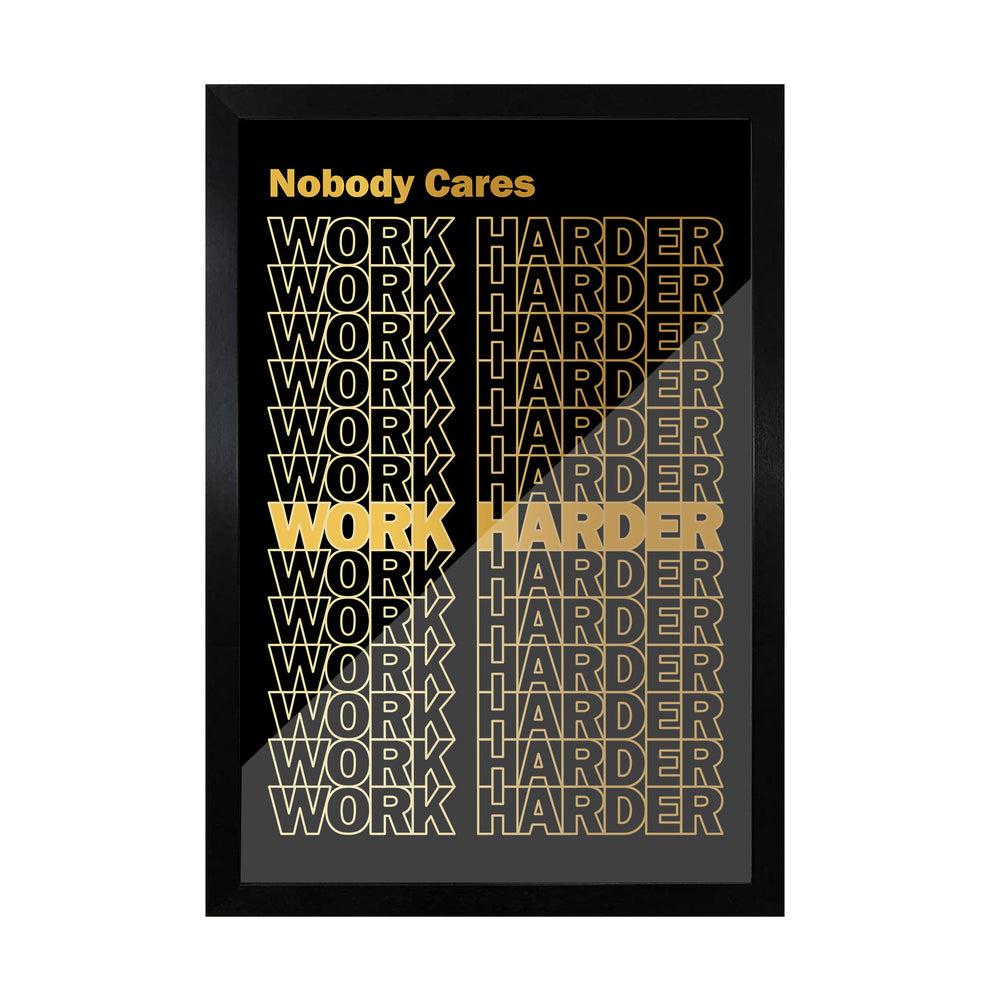 Nobody Cares Work Harder Frame | Motivational Wall Frames – Frameo Store